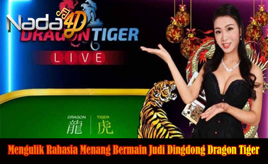 Mengulik Rahasia Menang Bermain Judi Dingdong Dragon Tiger