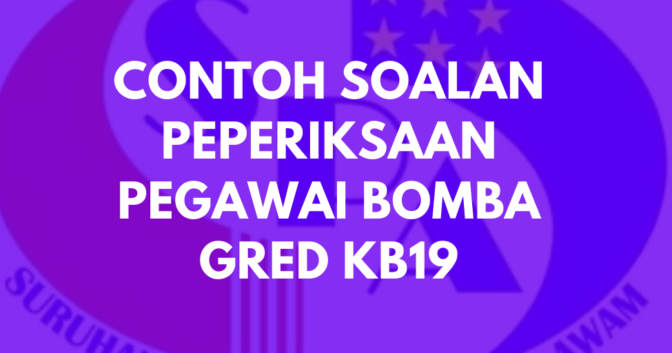 Contoh Soalan Peperiksaan Pegawai Bomba KB19