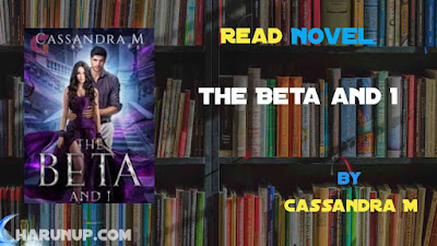 Read Novel The Beta and I by Cassandra M Full Episode