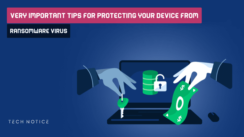 Very Important Tips for Protecting Your Device from Ransomware Virus