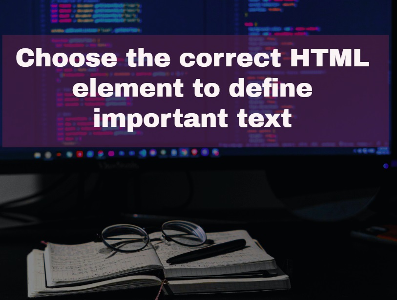 Choose the correct HTML element to define important text