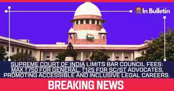 Supreme Court of India Slashes Bar Council Fees, Protecting Young Lawyer's Rights - In Bulletin
