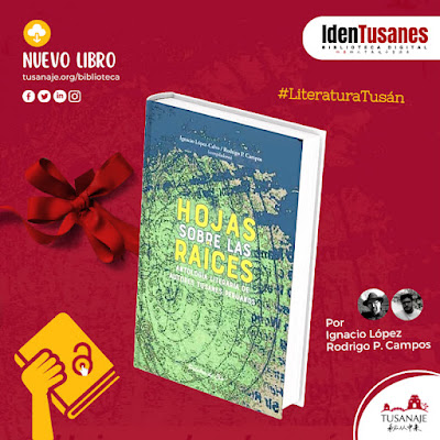 -  Ignacio López-Calvo, Rodrigo P. Campos, compiladores HOJAS SOBRE LAS RAÍCES: ANTOLOGÍA LITERARIA DE AUTORES TUSANES PERUANOS. México, Palabra de Clío, historiadores mexicanos, 2022. 316 págs. ISBN: 978-612-48686-0-3. 