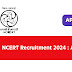 NCERT Recruitment 2024 : Apply Now