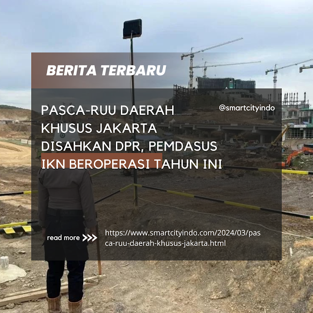 Pasca-RUU Daerah Khusus Jakarta Disahkan DPR, Pemdasus IKN Beroperasi Tahun Ini