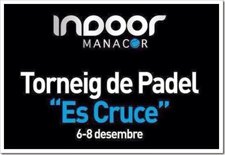 Torneo "Es Cruce" del 6 al 8 diciembre 2013 en el Indoor Manacor Pádel Club.