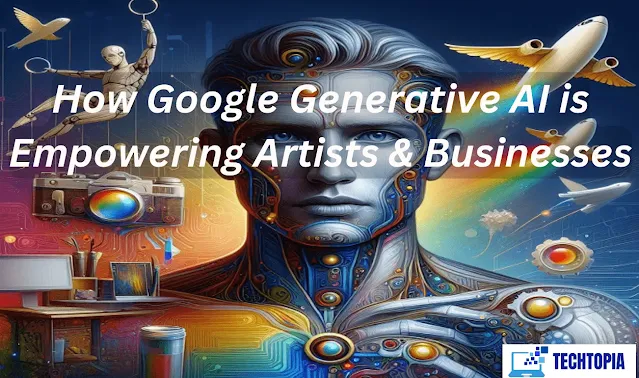 How Google Generative AI is Empowering Artists & Businesses