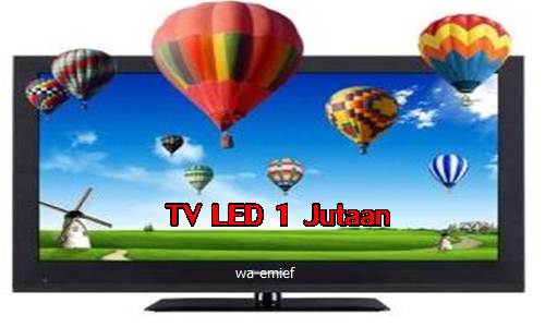 http://wa-emief.blogspot.com/2016/12/daftar-harga-tv-led-terbaru-dibawah-1.html