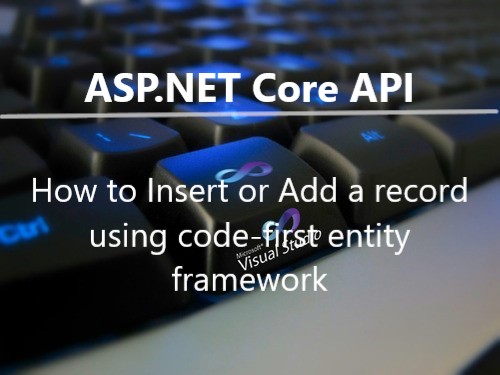 ASP.NET Core API : How to Insert or Create a record, Insert or Create a record in sql,Insert or Create  a  record, crud operation in ASP.Net Core Web API, CRUD operation in AsP.Net Core, Retrieve,Insert,Delete, Update in ASP.NET API, ASP.NET Core API , web api, asp.net web api, code-first entity framework,swagger, Insert or Create a record using code-first entity framework, how to Insert or Create a record using asp.net core web api, write web api for Inserting or Createing records,  write web api for Inserting or Createing records using asp.net core web api