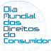 Dia Mundial dos Direitos do Consumidor