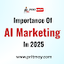 The Importance of AI Marketing in 2025