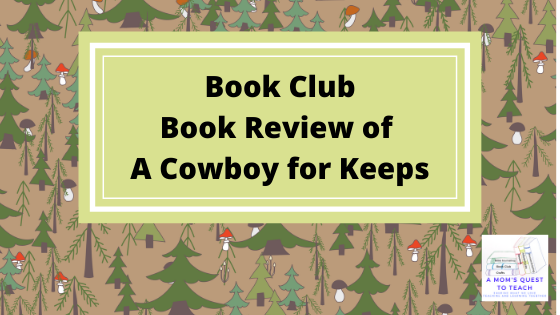 Book Club: Book Review of A Cowboy for Keeps; background clip art of trees and mushrooms, logo of A Mom's Quest to Teach