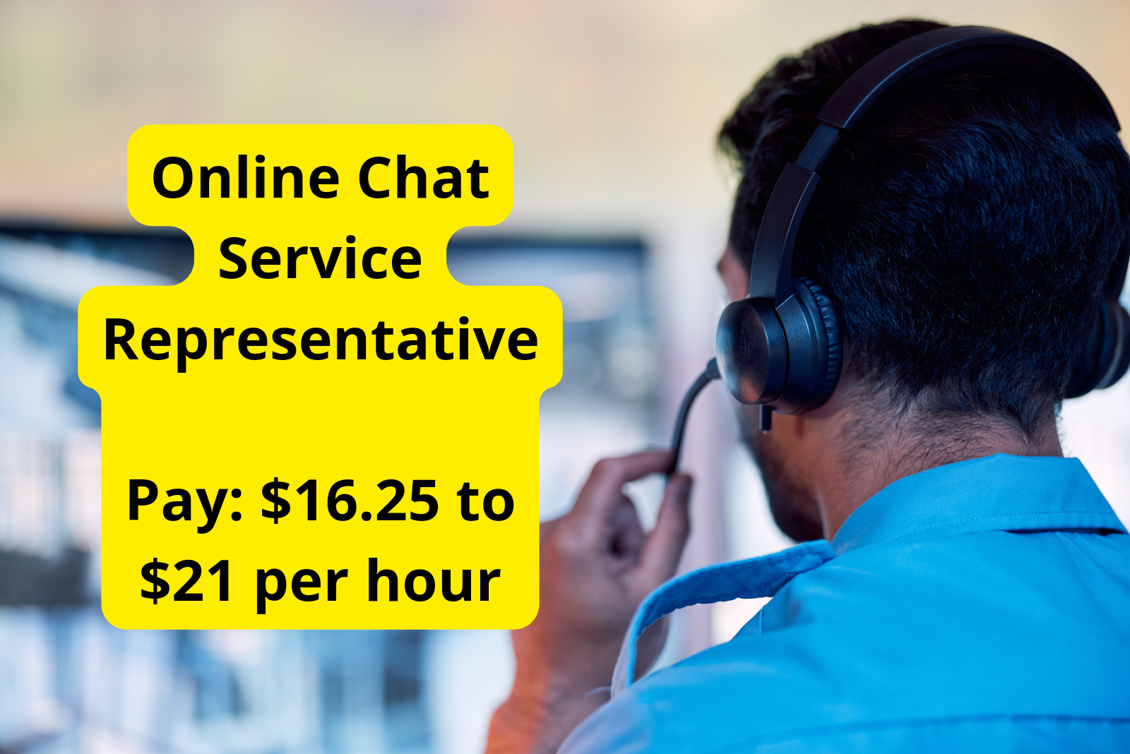 Online Chat Service Representative  Pay: $16.25 to $21 per hour