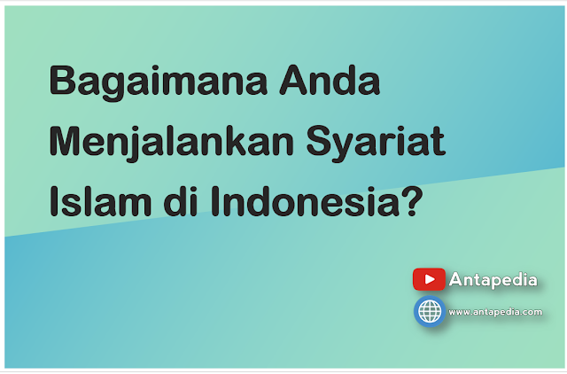 Bagaimana Anda Menjalankan Syariat Islam di Indonesia?