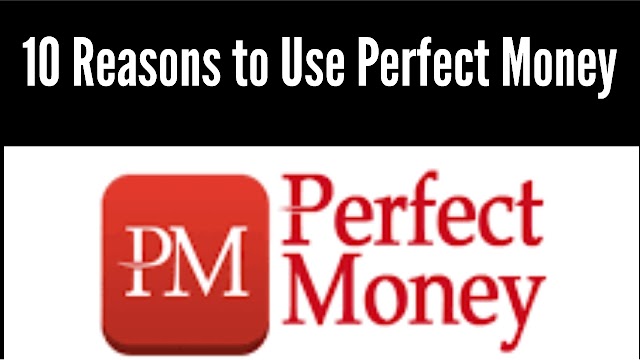 Why We Use Perfect Money as a Digital Payment Partner - 10 Reasons to Use Perfect Money