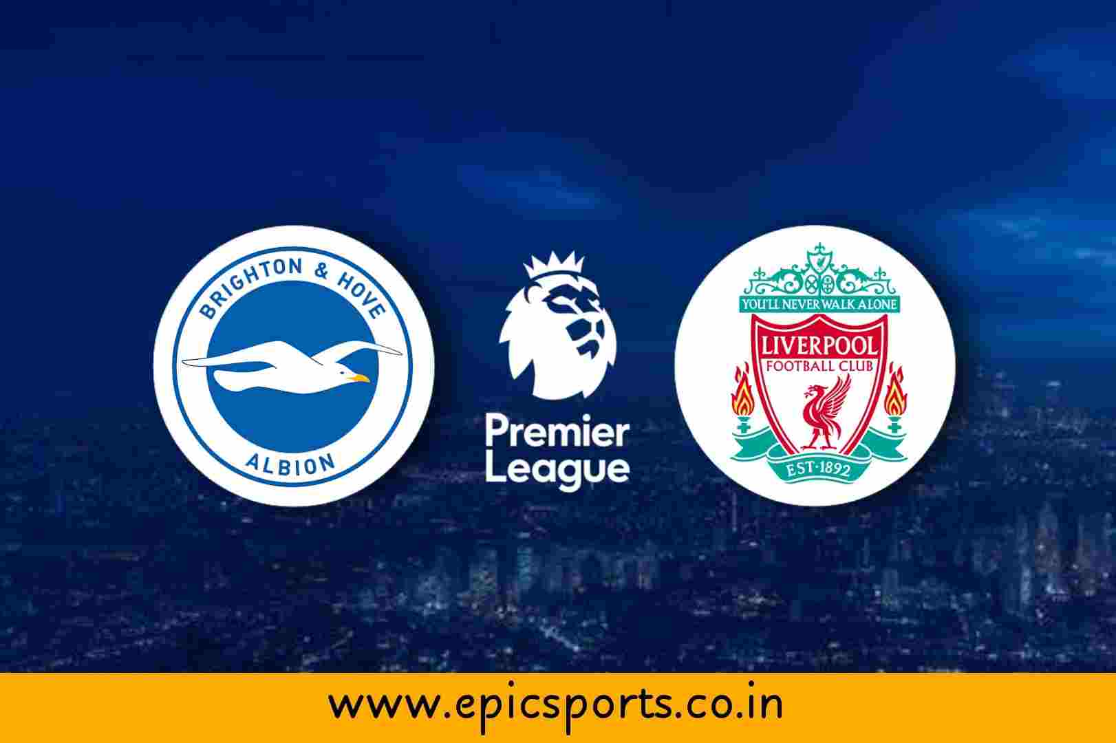 EPL Brighton vs Liverpool Match Info, Preview and Lineup