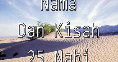 Nama 25 Nabi Dan Rasul Beserta Kisahnya  Kumpulan 