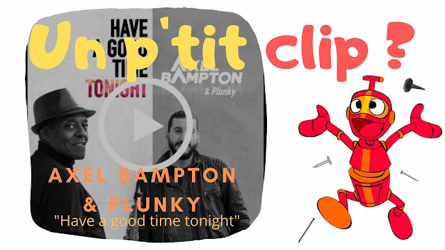 Le Clip de "Have A Good Time Tonight" signé Axel Bampton & Plunky