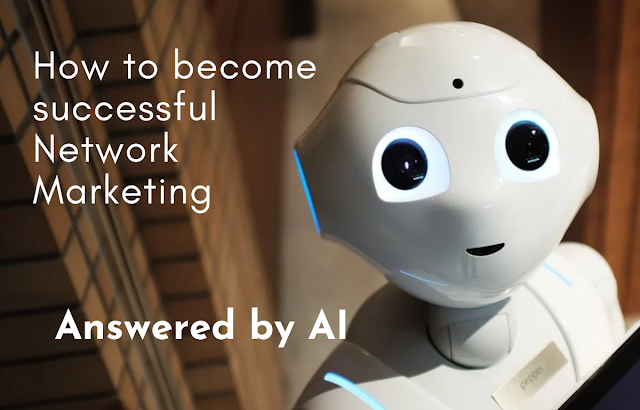 How to become successful at Network Marketing by Artificial Intelligence