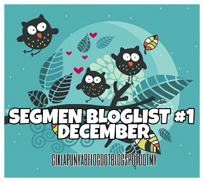 SEGMEN BLOGLIST #1 DECEMBER CIKLAPUNYABELOGDOTBLOGSPOTDOTMY.