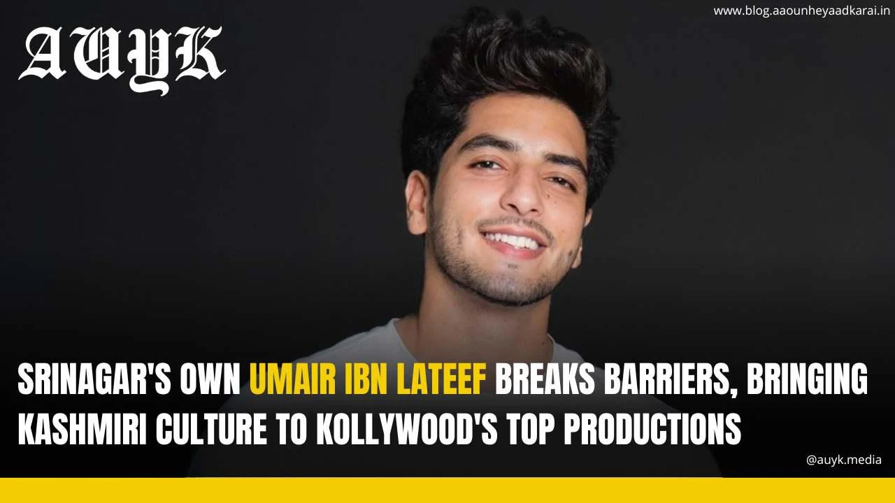 Srinagar's Own Umair Ibn Lateef Breaks Barriers, Bringing Kashmiri Culture to Kollywood's Top Productions