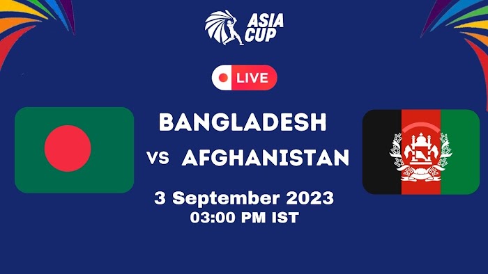 Live: Bangladesh vs Afghanistan, Asia Cup 2023