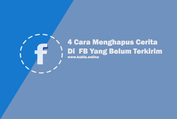 4 Cara Menghapus Cerita Di  FB Yang Belum Terkirim