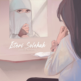 Ikhwan Fatanna - Isteri Solehah MP3