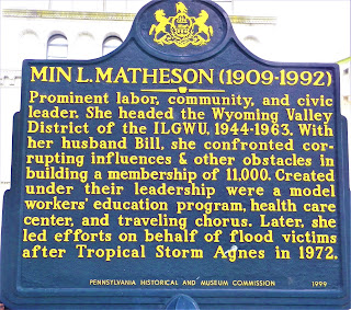 Min L. Matheson (1909-1992). Prominent labor, community, and civic leader. She headed the Wyoming Valley District of the ILGWU, 1944-1963. With her husband Bill, she confronted corrupting influences & other obstacles in building a membership of 11,000. Created under their leadership were a model workers' education program, health care center, and traveling chorus. Later, she led efforts on behalf of flood victims after Tropical Storm Agnes in 1972.