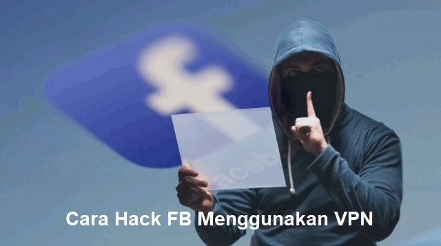 Cara Hack FB Menggunakan VPN
