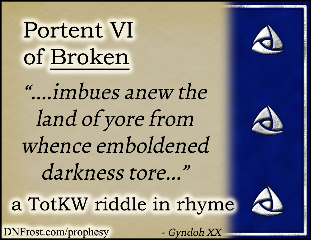 Portent VI of Broken: imbues anew the land of yore www.DNFrost.com/prophesy #TotKW A riddle in rhyme by D.N.Frost @DNFrost13 Part of a series.