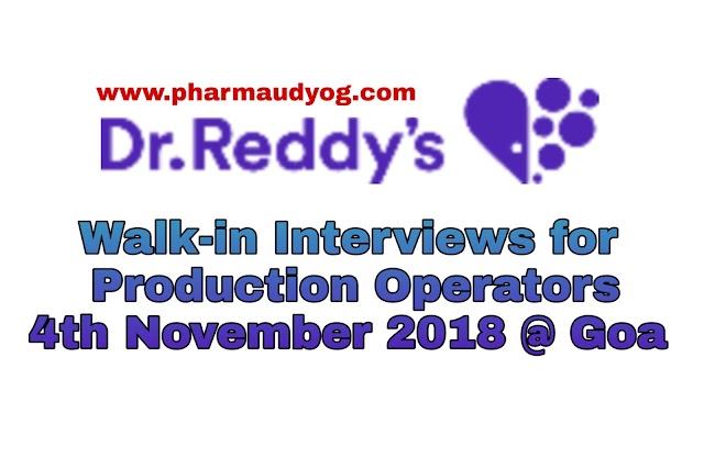 Dr.Reddy's Laboratories | Walk-In for Production Operators (OSD) | 4th November 2018 | Goa