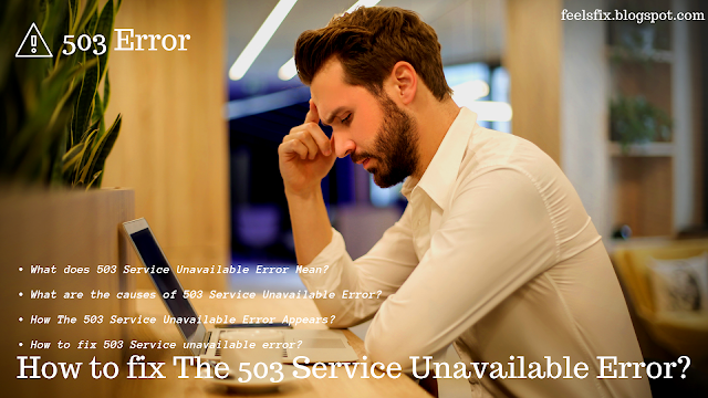 How to Fix The 503 Service Unavailable Error?, What does 503 Service Unavailable Error Mean?, What are the causes of 503 Service Unavailable Error?, How The 502 Bad Gateway Error Appears?,