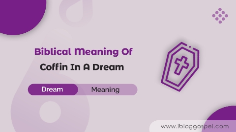 Biblical Meaning Of Coffin In A Dream
