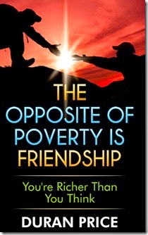 The Opposite of Poverty is Friendship