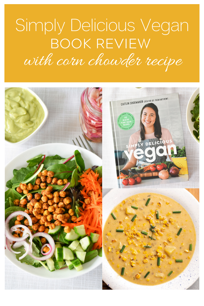 Simply Delicious Vegan Book Review & Corn Chowder Recipe
