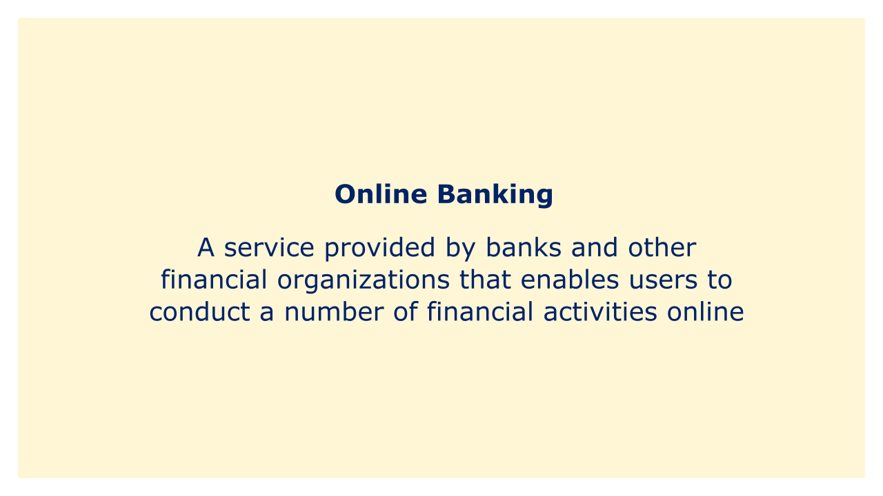 A service provided by banks and other financial organizations that enables users to conduct a number of financial activities online.