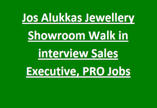 Jos Alukkas Jewellery Showroom Walk in interview Sales Executive, PRO Jobs