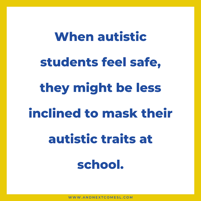 When autistic students feel safe, they might be less inclined to mask their autistic traits at school