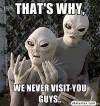 This is Why we Never Visit You Guys | Funny Aliens Photo Comment