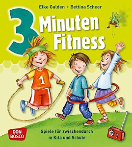 3 Minuten Fitness: Spiele für zwischendurch in Kita und Schule (3 Minuten-Übungen und Spiele für zwischendurch)