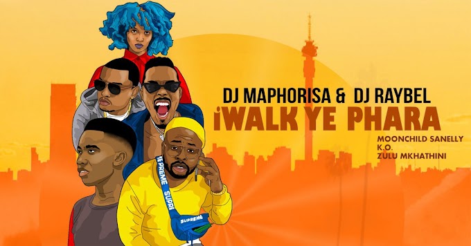 VIDEO: DJ Maphorisa, DJ Raybel - iWalk Ye Phara ft. Moonchild Sanelly, K.O, Zulu Mkhathini | DOWNLOAD AUDIO