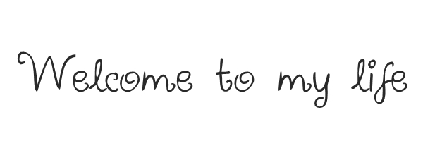 Welcome to my life