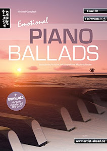 Emotional Piano Ballads: Bezaubernd-schöne, leicht spielbare Klavierballaden (inkl. Download). Romantische Klavierstücke. Gefühlvoll-emotionale Spielstücke. Spielbuch. Klaviernoten.
