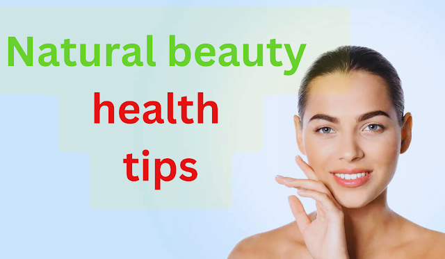 Natural beauty Wellhealth Ayurvedic Health Tips