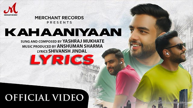 Kahaaniyaan Song Lyrics | Yashraj Mukhate | Anshuman Sharma, Shivansh Jindal | Salim Merchant, Salim Sulaiman