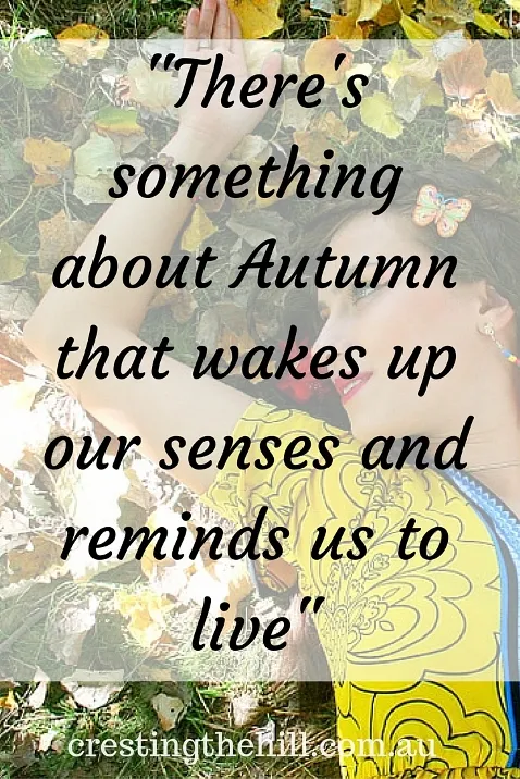 "There's something about Autumn that wakes up our senses and reminds us to live"