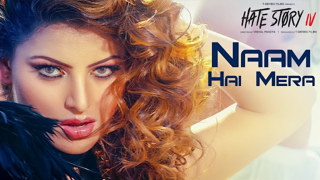Naam Hai Mera Song Lyrics | Hate Story IV | Urvashi Rautela | Neeti Mohan | Tanishk Bagchi
