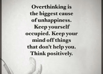 Overthinking is the biggest cause of unhappiness.