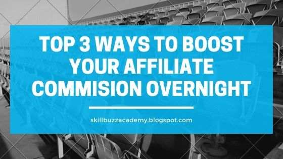 Top 3 Ways to boost Your Affiliate commision Overnight